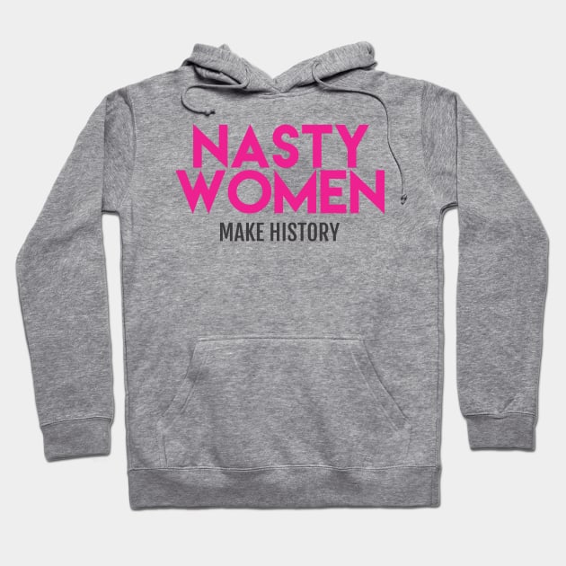 Nasty Women Make History (Pink) Hoodie by Boots